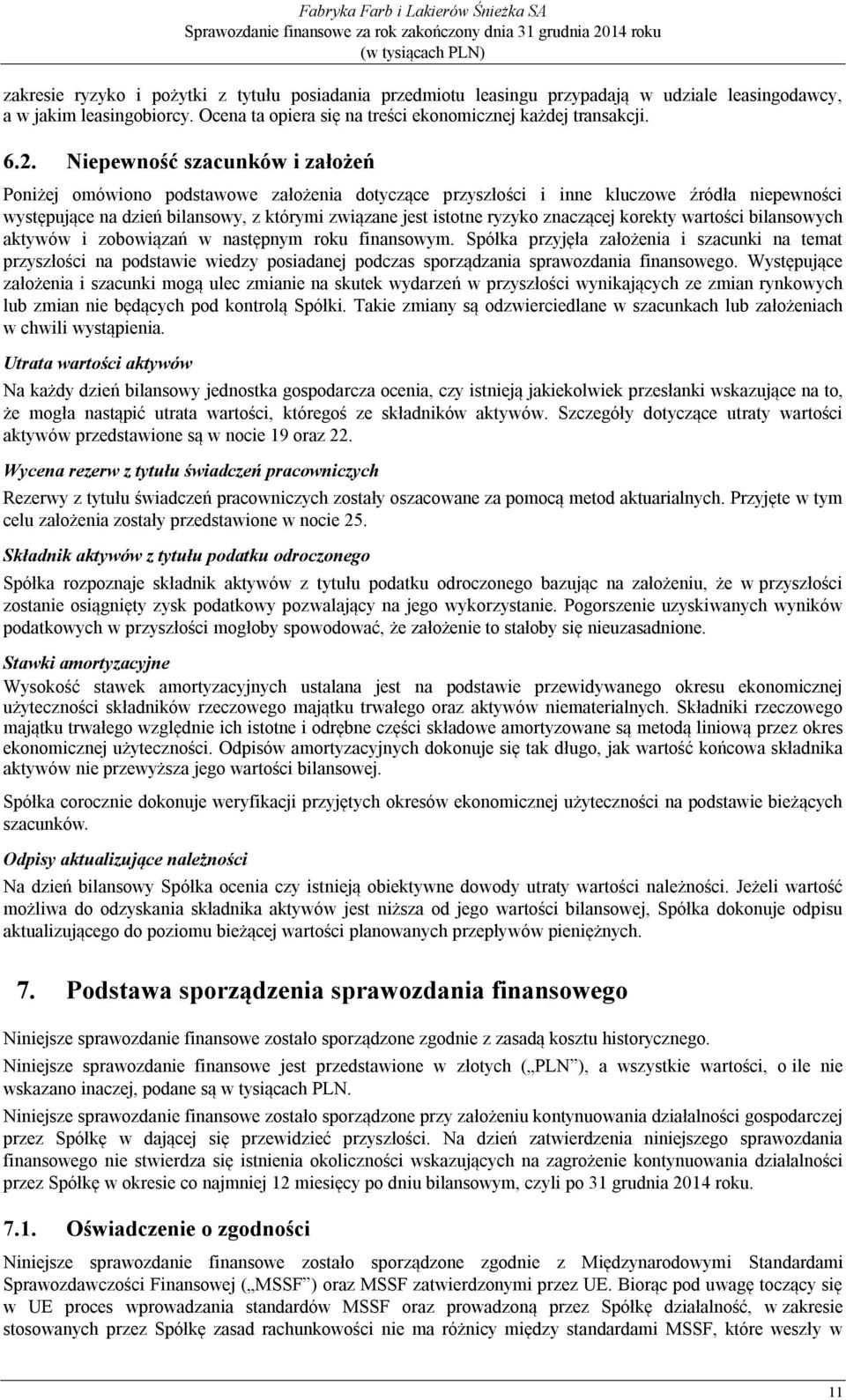 znaczącej korekty wartości bilansowych aktywów i zobowiązań w następnym roku finansowym.