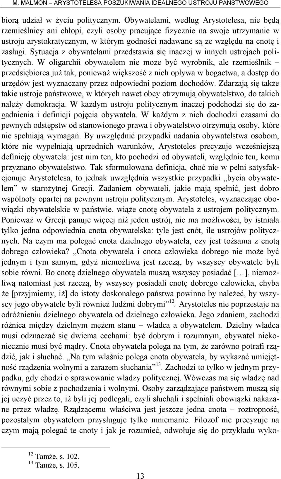 zasługi. Sytuacja z obywatelami przedstawia się inaczej w innych ustrojach politycznych.