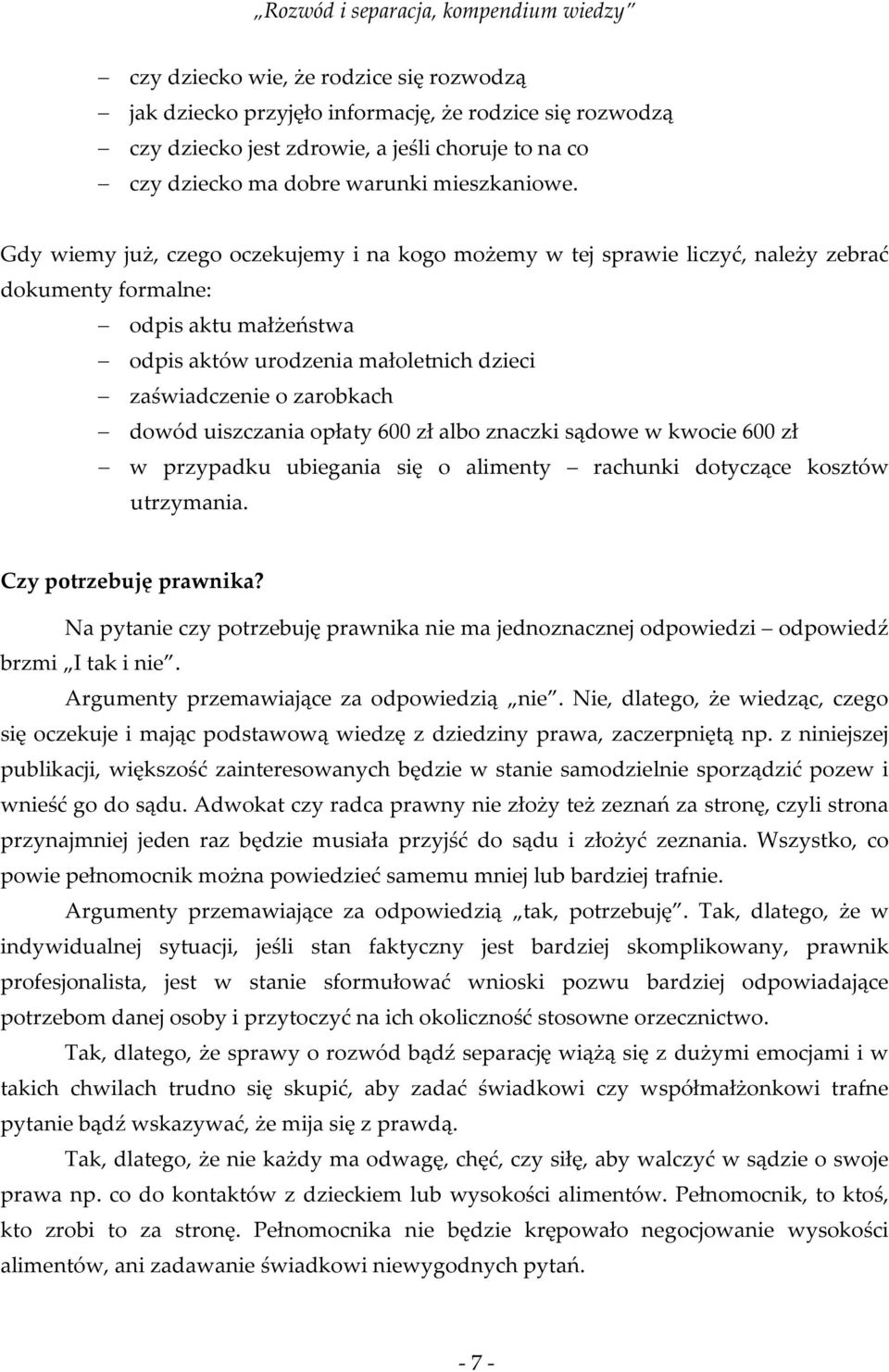 uiszczania opłaty 600 zł albo znaczki sądowe w kwocie 600 zł w przypadku ubiegania się o alimenty rachunki dotyczące kosztów utrzymania. Czy potrzebuję prawnika?