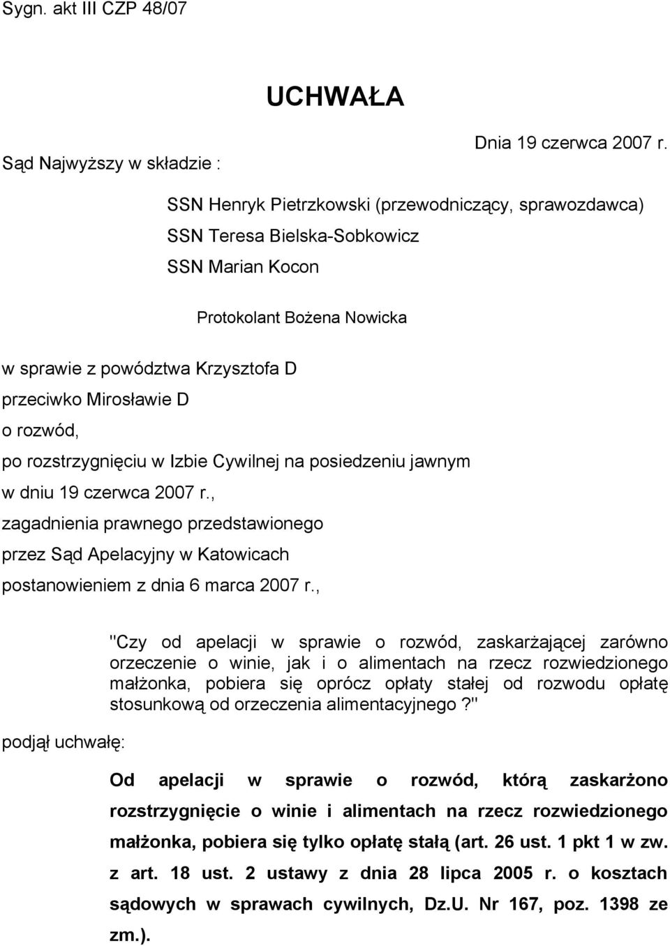 rozstrzygnięciu w Izbie Cywilnej na posiedzeniu jawnym w dniu 19 czerwca 2007 r., zagadnienia prawnego przedstawionego przez Sąd Apelacyjny w Katowicach postanowieniem z dnia 6 marca 2007 r.