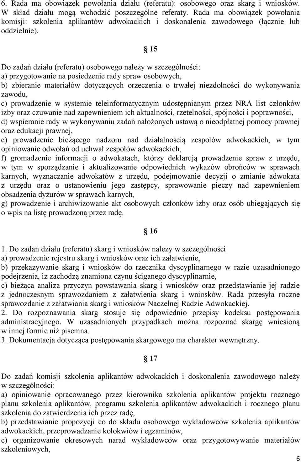 15 Do zadań działu (referatu) osobowego należy w szczególności: a) przygotowanie na posiedzenie rady spraw osobowych, b) zbieranie materiałów dotyczących orzeczenia o trwałej niezdolności do