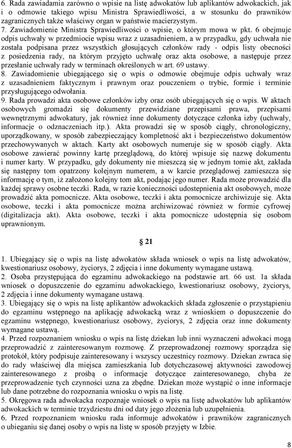 6 obejmuje odpis uchwały w przedmiocie wpisu wraz z uzasadnieniem, a w przypadku, gdy uchwała nie została podpisana przez wszystkich głosujących członków rady - odpis listy obecności z posiedzenia