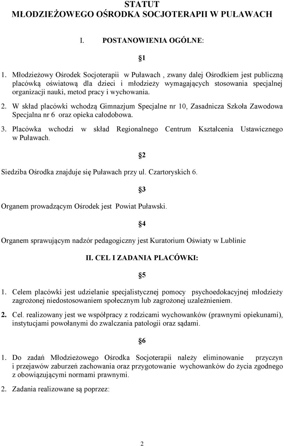 wychowania. 2. W skład placówki wchodzą Gimnazjum Specjalne nr 10, Zasadnicza Szkoła Zawodowa Specjalna nr 6 oraz opieka całodobowa. 3.