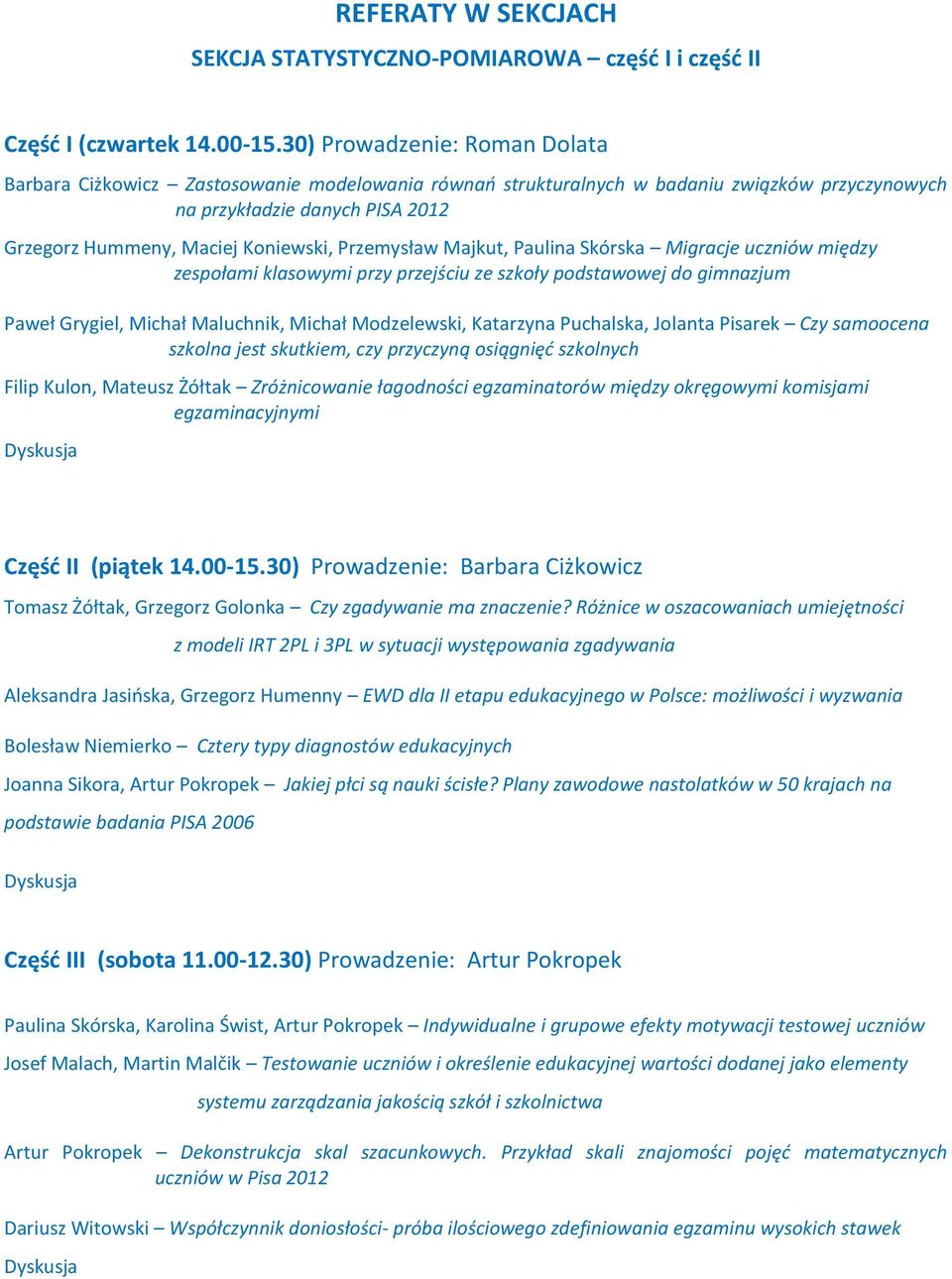 Przemysław Majkut, Paulina Skórska Migracje uczniów między zespołami klasowymi przy przejściu ze szkoły podstawowej do gimnazjum Paweł Grygiel, Michał Maluchnik, Michał Modzelewski, Katarzyna