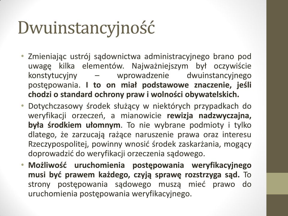 Dotychczasowy środek służący w niektórych przypadkach do weryfikacji orzeczeń, a mianowicie rewizja nadzwyczajna, była środkiem ułomnym.