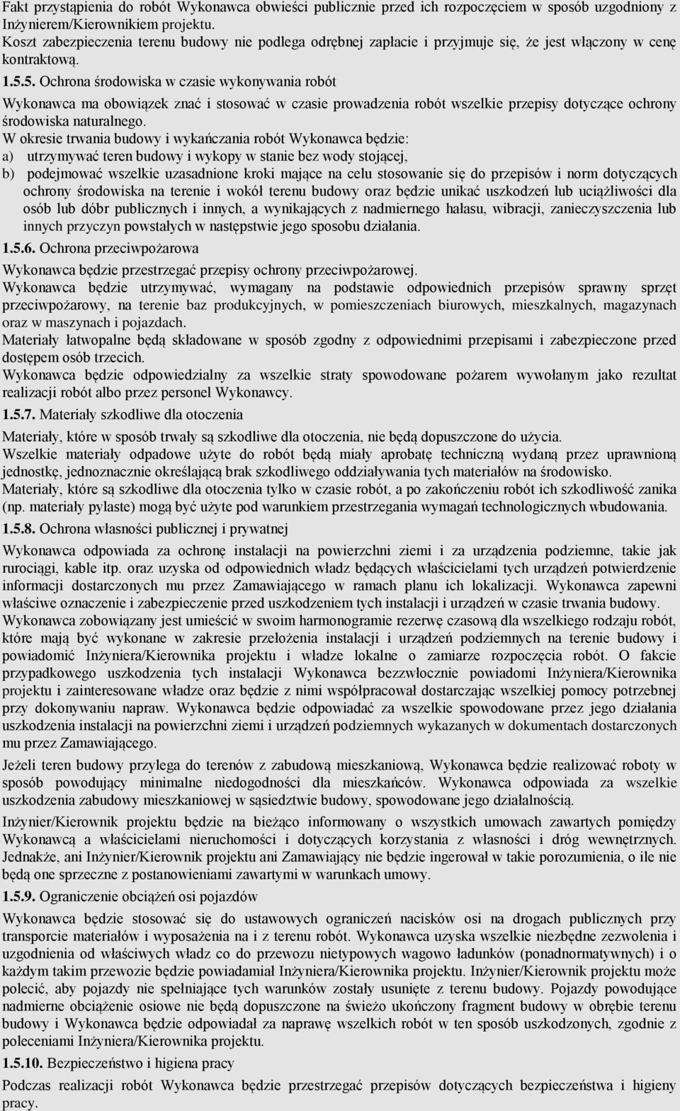 5. Ochrona środowiska w czasie wykonywania robót Wykonawca ma obowiązek znać i stosować w czasie prowadzenia robót wszelkie przepisy dotyczące ochrony środowiska naturalnego.