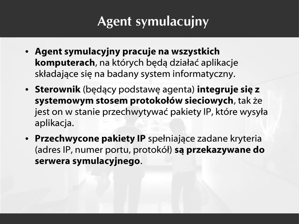 Sterownik (będący podstawę agenta) integruje się z systemowym stosem protokołów sieciowych, tak że jest on w