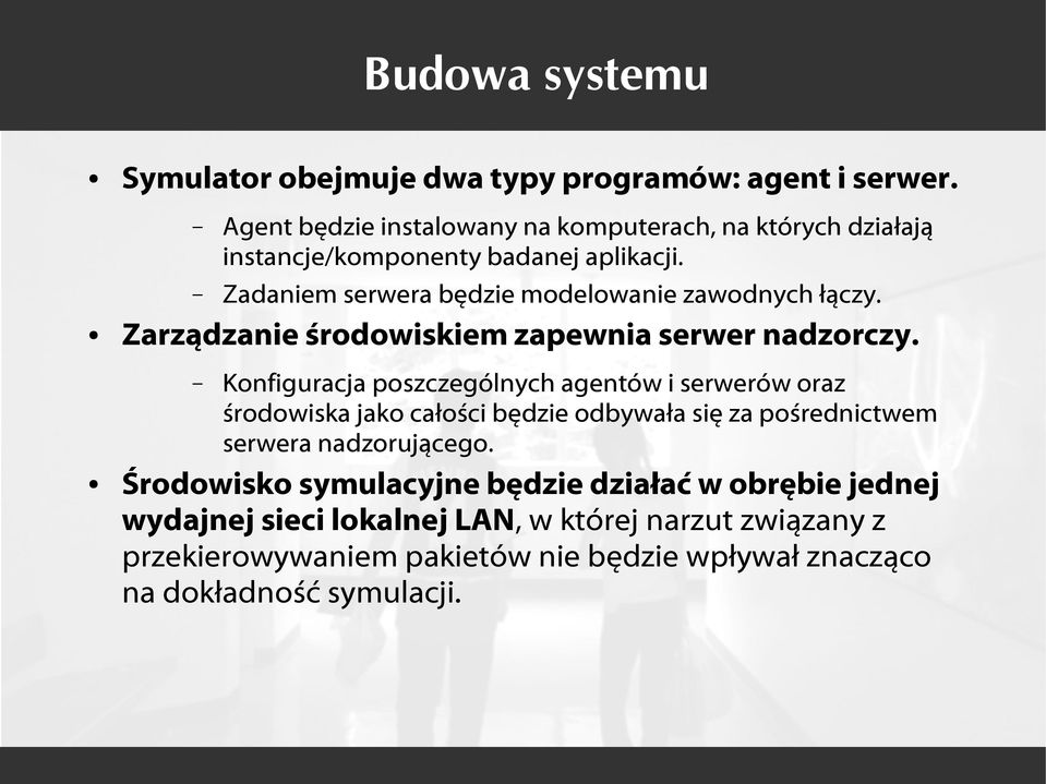 Zadaniem serwera będzie modelowanie zawodnych łączy. Zarządzanie środowiskiem zapewnia serwer nadzorczy.