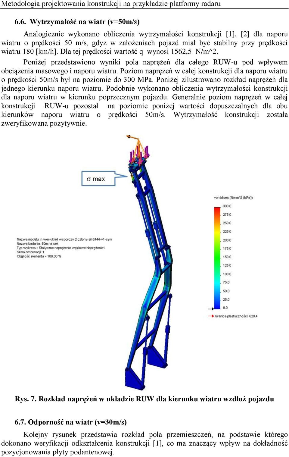 wiatru 180 [km/h]. Dla tej prędkości wartość q wynosi 1562,5 N/m^2. Poniżej przedstawiono wyniki pola naprężeń dla całego RUW-u pod wpływem obciążenia masowego i naporu wiatru.