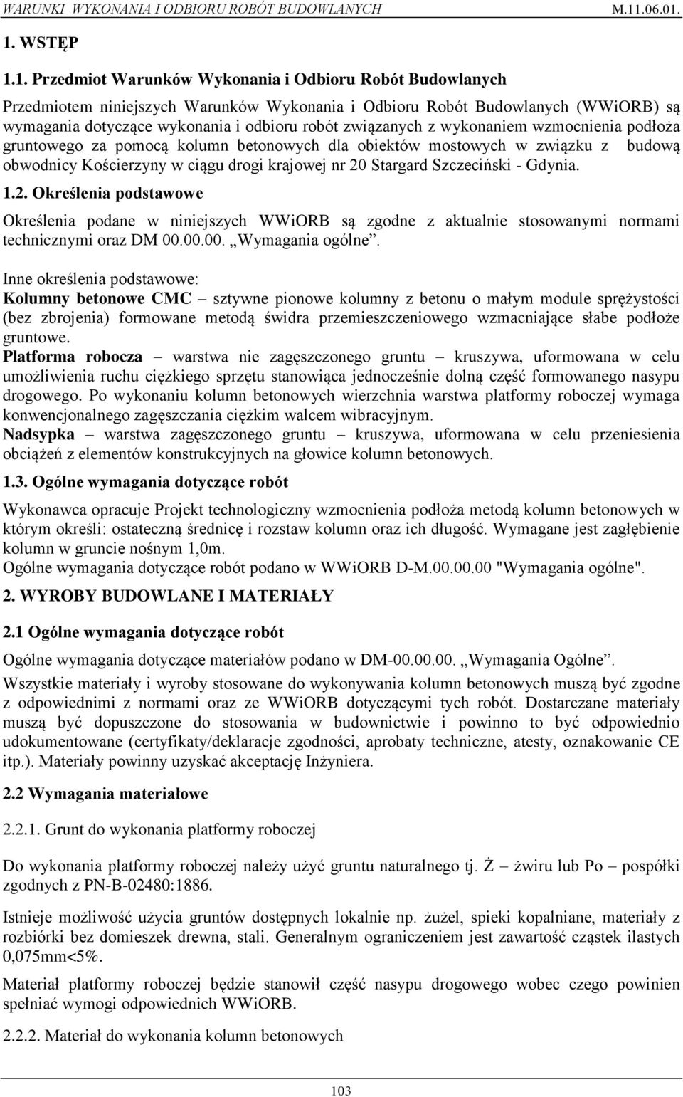 Gdynia. 1.2. Określenia podstawowe Określenia podane w niniejszych WWiORB są zgodne z aktualnie stosowanymi normami technicznymi oraz DM 00.00.00. Wymagania ogólne.