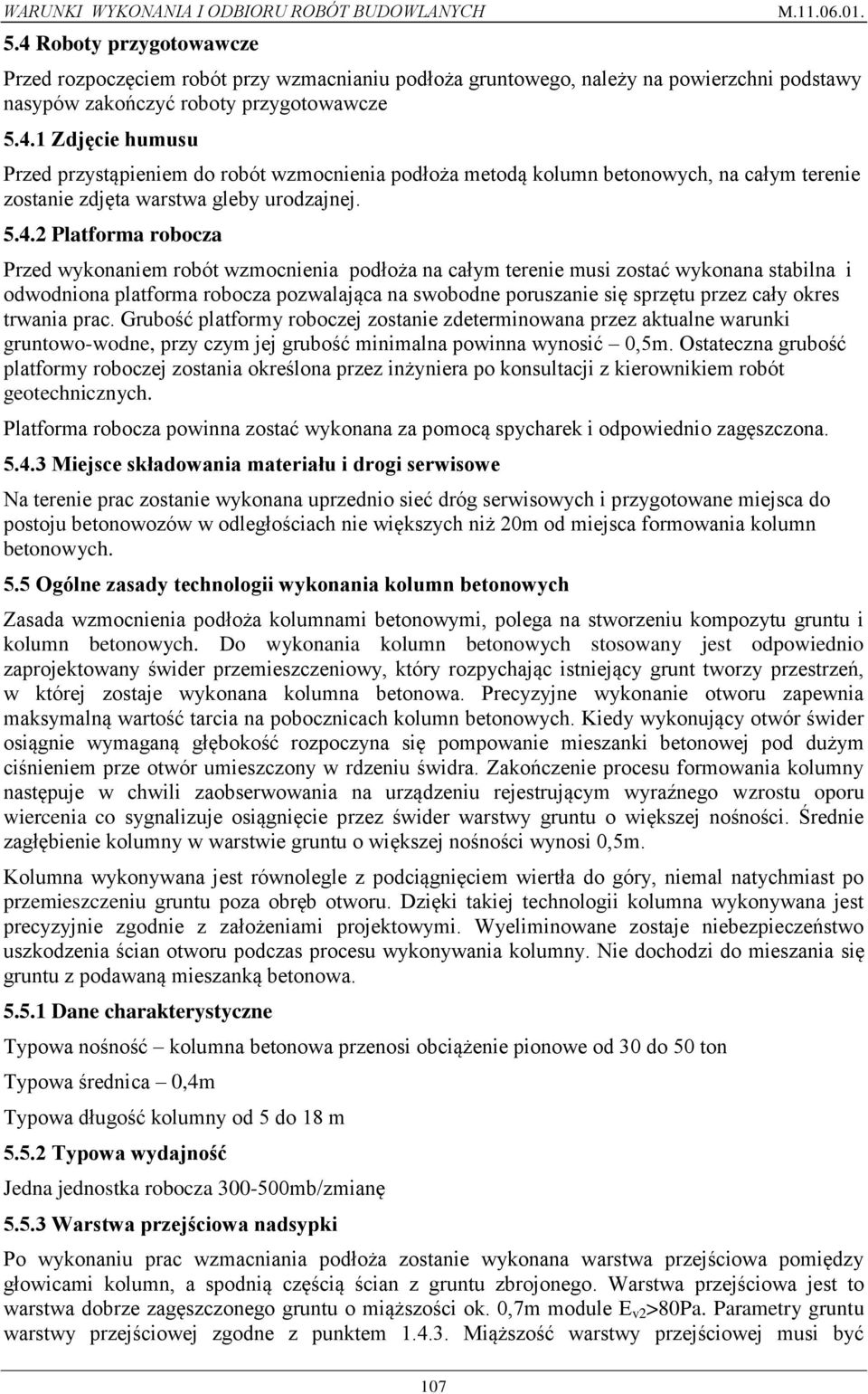 cały okres trwania prac. Grubość platformy roboczej zostanie zdeterminowana przez aktualne warunki gruntowo-wodne, przy czym jej grubość minimalna powinna wynosić 0,5m.