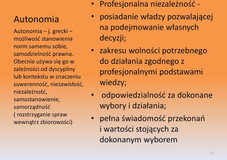 ( rozstrzyganie spraw wewnątrz zbiorowości) Profesjonalna niezależność - posiadanie władzy pozwalającej na podejmowanie własnych decyzji; zakresu