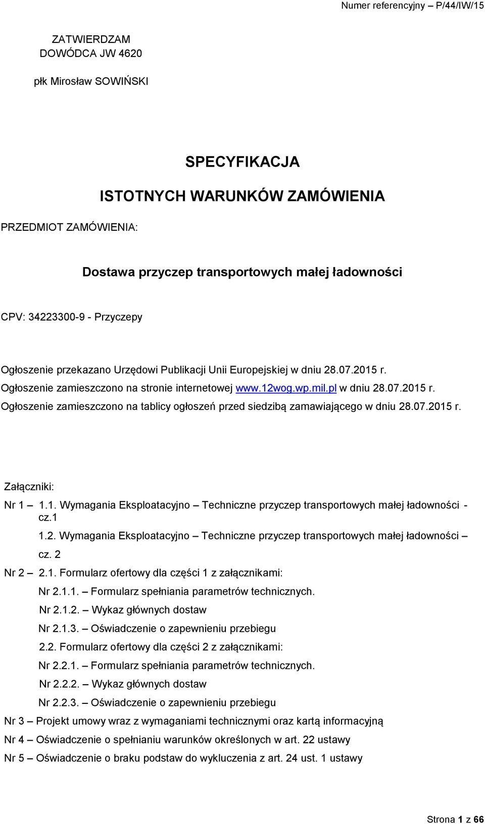 07.2015 r. Załączniki: Nr 1 1.1. Wymagania Eksploatacyjno Techniczne przyczep transportowych małej ładowności - cz.1 1.2. Wymagania Eksploatacyjno Techniczne przyczep transportowych małej ładowności cz.