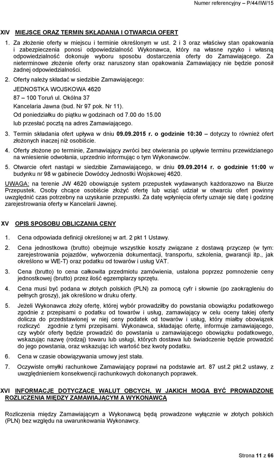 Za nieterminowe złożenie oferty oraz naruszony stan opakowania Zamawiający nie będzie ponosił żadnej odpowiedzialności. 2.