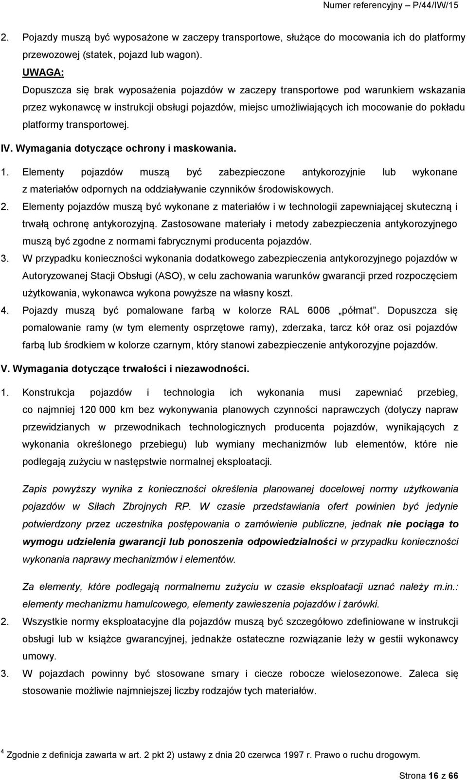 transportowej. IV. Wymagania dotyczące ochrony i maskowania. 1. Elementy pojazdów muszą być zabezpieczone antykorozyjnie lub wykonane z materiałów odpornych na oddziaływanie czynników środowiskowych.