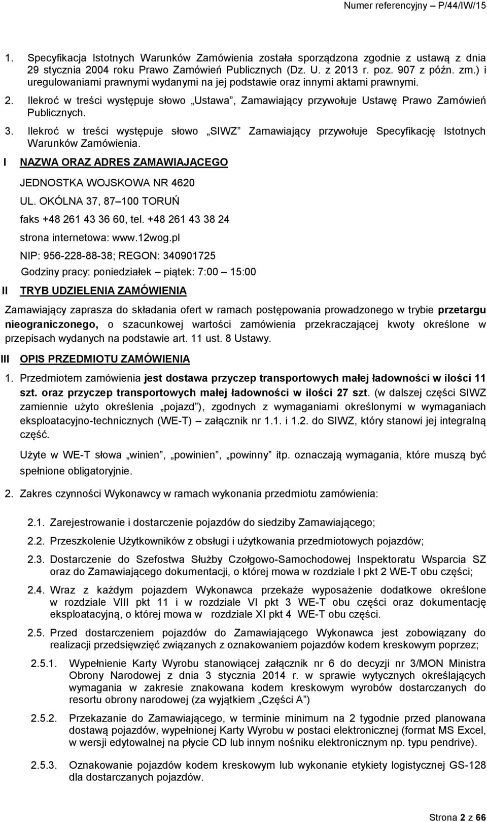 Ilekroć w treści występuje słowo SIWZ Zamawiający przywołuje Specyfikację Istotnych Warunków Zamówienia. I NAZWA ORAZ ADRES ZAMAWIAJĄCEGO II JEDNOSTKA WOJSKOWA NR 4620 UL.