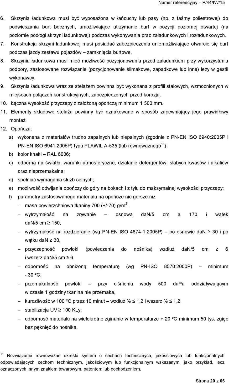 rozładunkowych. 7. Konstrukcja skrzyni ładunkowej musi posiadać zabezpieczenia uniemożliwiające otwarcie się burt podczas jazdy zestawu pojazdów zamknięcia burtowe. 8.