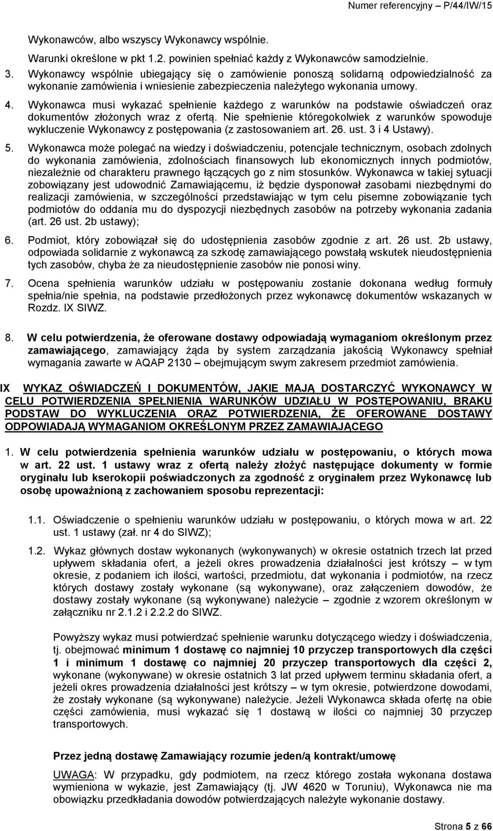 Wykonawca musi wykazać spełnienie każdego z warunków na podstawie oświadczeń oraz dokumentów złożonych wraz z ofertą.