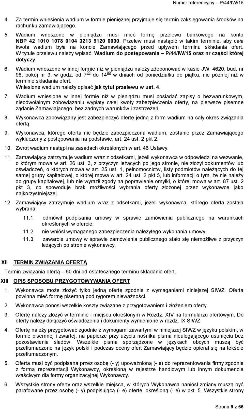 Przelew musi nastąpić w takim terminie, aby cała kwota wadium była na koncie Zamawiającego przed upływem terminu składania ofert.