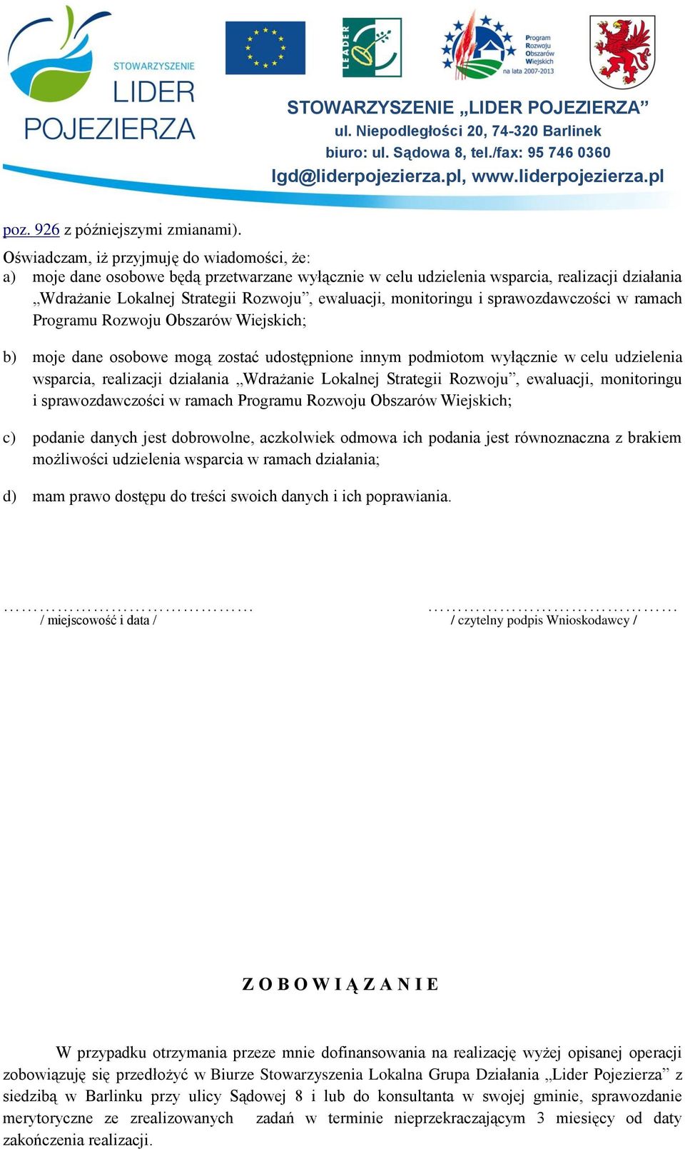 monitoringu i sprawozdawczości w ramach Programu Rozwoju Obszarów Wiejskich; b) moje dane osobowe mogą zostać udostępnione innym podmiotom wyłącznie w celu udzielenia wsparcia, realizacji działania