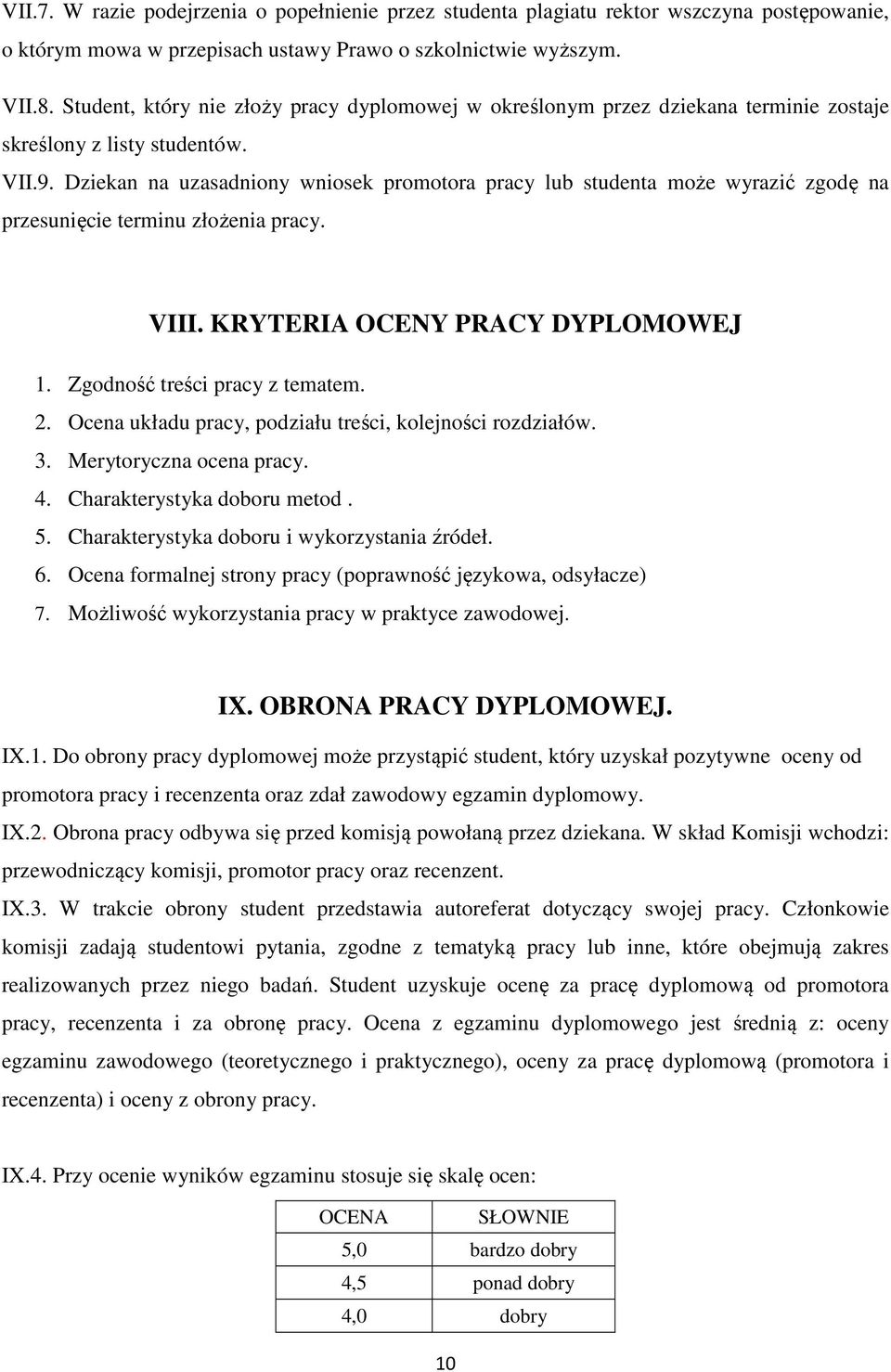 Dziekan na uzasadniony wniosek promotora pracy lub studenta może wyrazić zgodę na przesunięcie terminu złożenia pracy. VIII. KRYTERIA OCENY PRACY DYPLOMOWEJ 1. Zgodność treści pracy z tematem. 2.