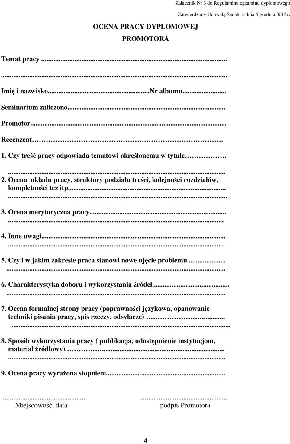 Ocena układu pracy, struktury podziału treści, kolejności rozdziałów, kompletności tez itp... 3. Ocena merytoryczna pracy...... 4. Inne uwagi...... 5.