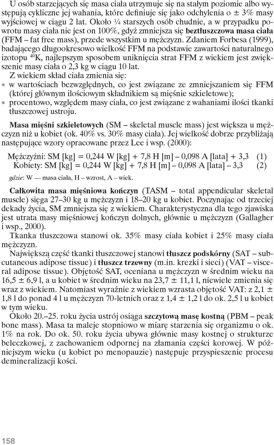 Zdaniem Forbesa (1999), badającego długookresowo wielkość FFM na podstawie zawartości naturalnego izotopu 40 K, najlepszym sposobem uniknięcia strat FFM z wiekiem jest zwiększenie masy ciała o 2,3 kg