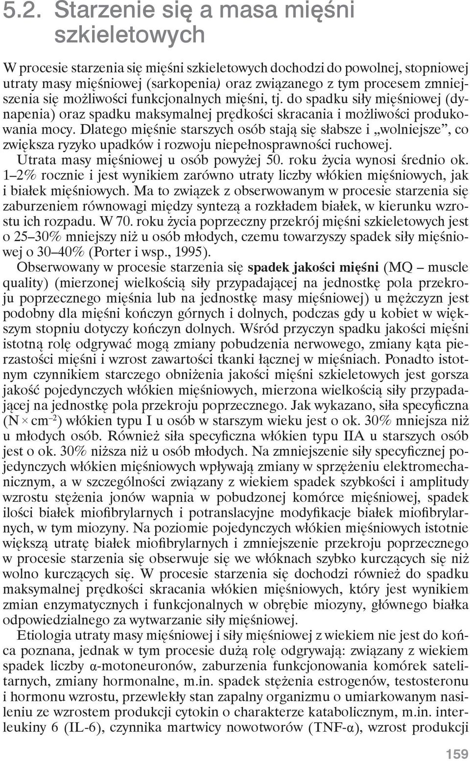 Dlatego mięśnie starszych osób stają się słabsze i wolniejsze, co zwiększa ryzyko upadków i rozwoju niepełnosprawności ruchowej. Utrata masy mięśniowej u osób powyżej 50. roku życia wynosi średnio ok.
