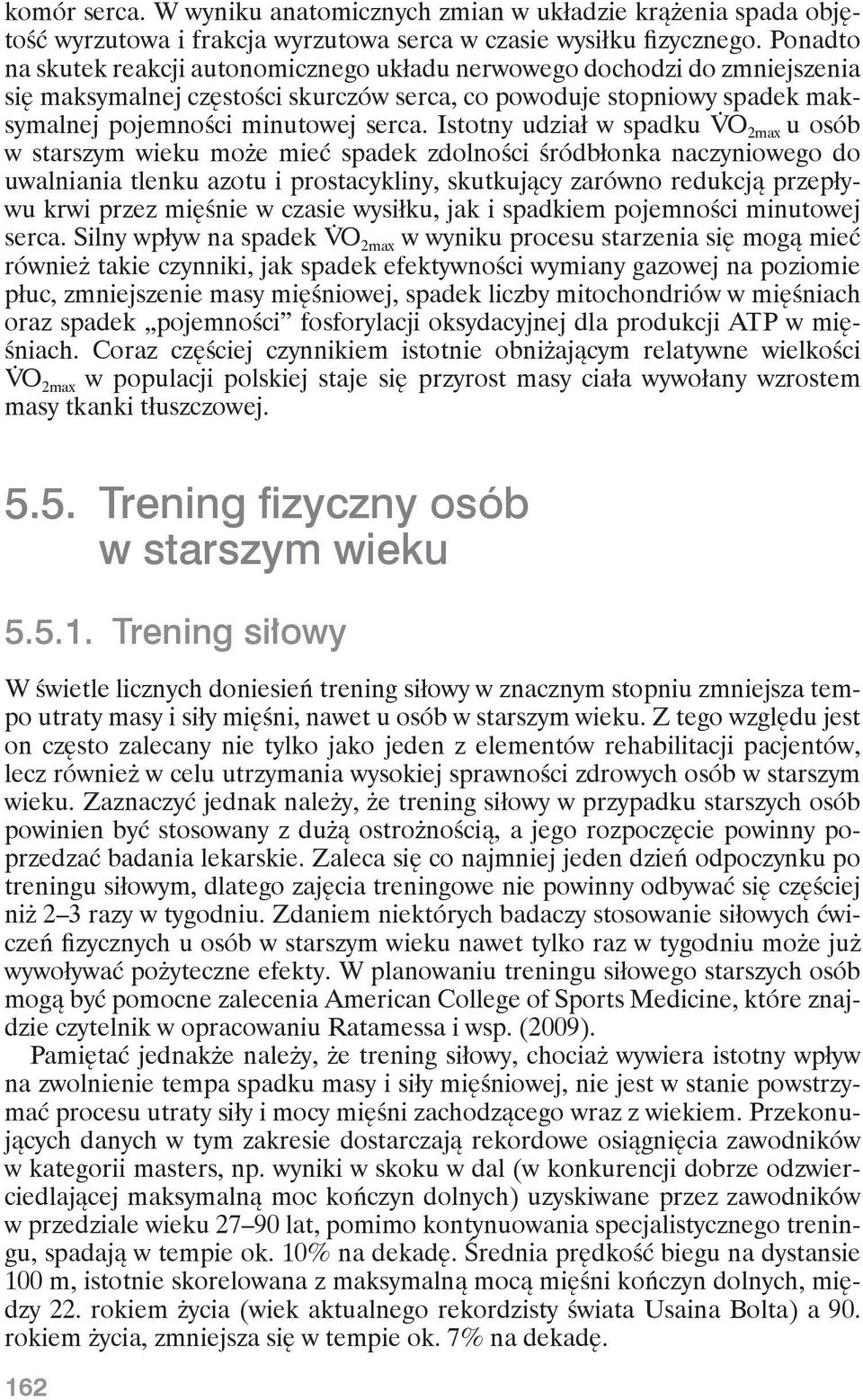 Istotny udział w spadku V O 2max u osób w starszym wieku może mieć spadek zdolności śródbłonka naczyniowego do uwalniania tlenku azotu i prostacykliny, skutkujący zarówno redukcją przepływu krwi