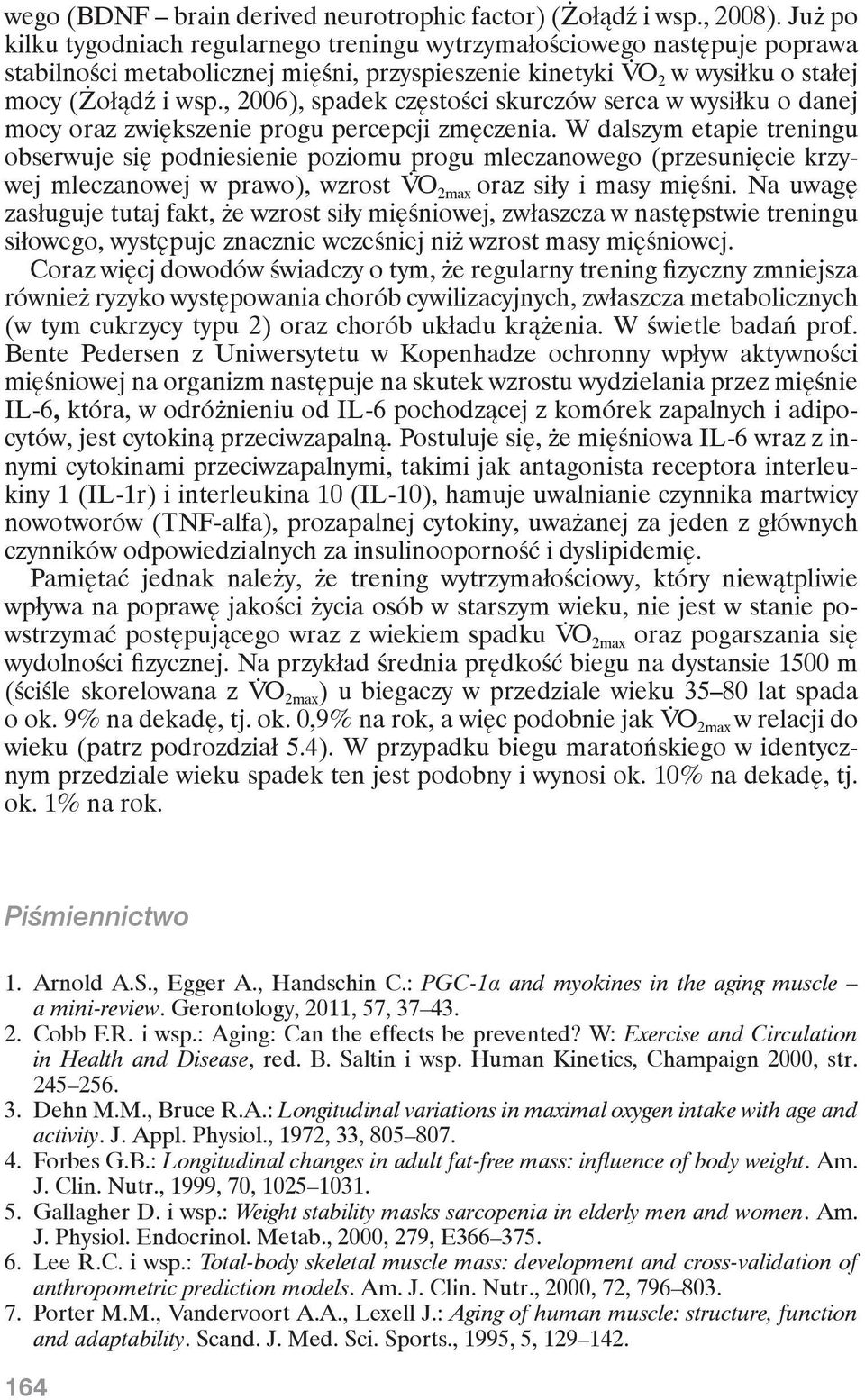 , 2006), spadek częstości skurczów serca w wysiłku o danej mocy oraz zwiększenie progu percepcji zmęczenia.