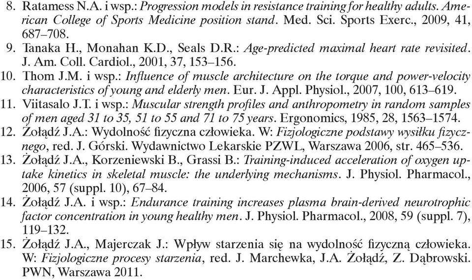 : Influence of muscle architecture on the torque and power-velocity characteristics of young and elderly men. Eur. J. Appl. Physiol., 2007, 100, 613 619. 11. Viitasalo J.T. i wsp.