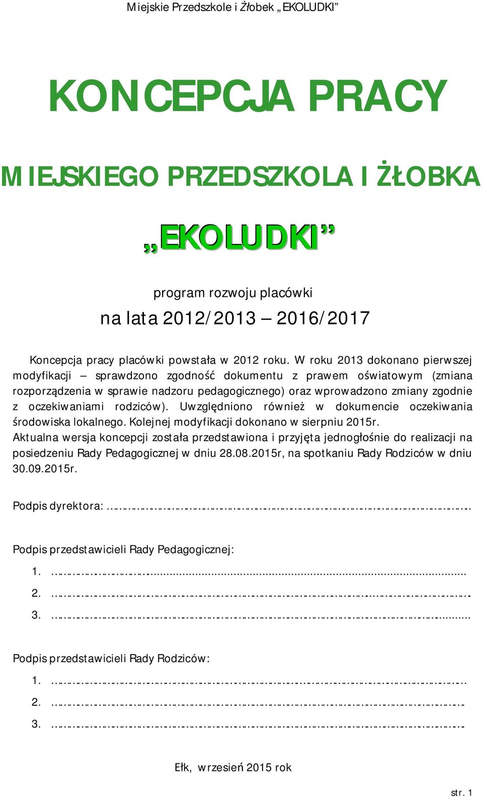 rodziców). Uwzględniono również w dokumencie oczekiwania środowiska lokalnego. Kolejnej modyfikacji dokonano w sierpniu 2015r.