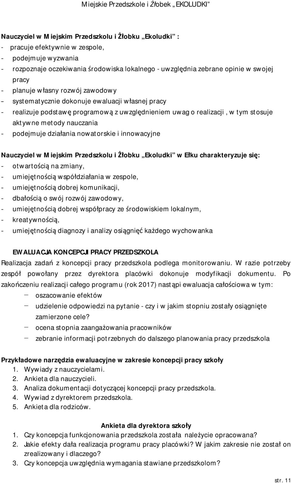 działania nowatorskie i innowacyjne Nauczyciel w Miejskim Przedszkolu i Żłobku Ekoludki w Ełku charakteryzuje się: - otwartością na zmiany, - umiejętnością współdziałania w zespole, - umiejętnością