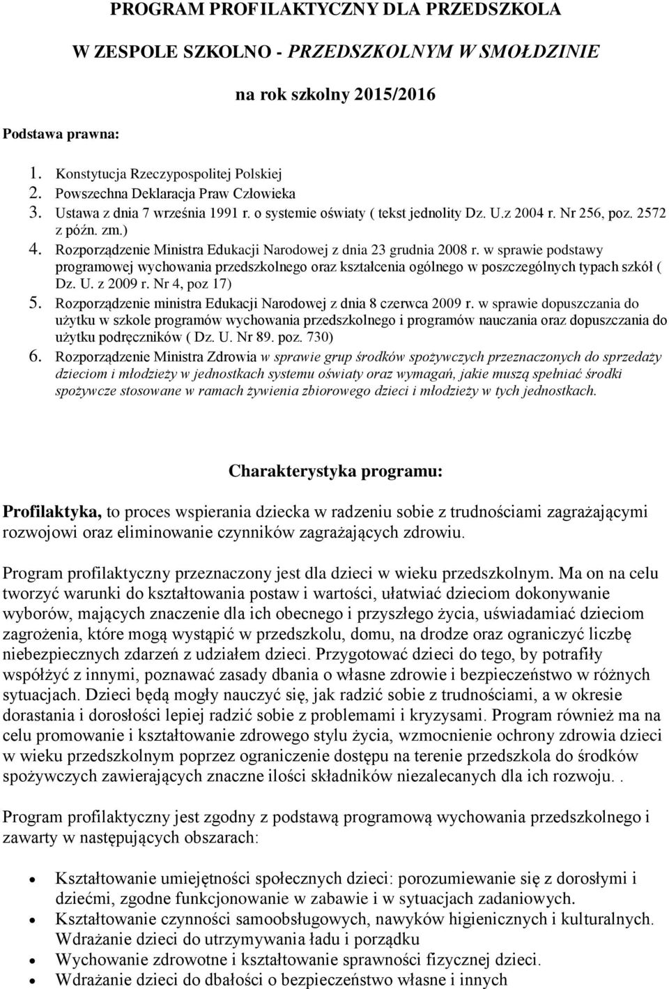 Rozporządzenie Ministra Edukacji Narodowej z dnia 23 grudnia 2008 r. w sprawie podstawy programowej wychowania przedszkolnego oraz kształcenia ogólnego w poszczególnych typach szkół ( Dz. U. z 2009 r.