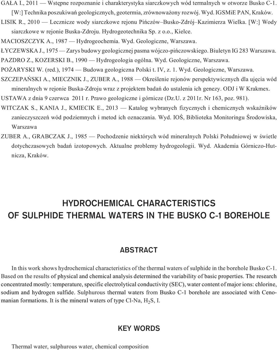 , 1987 Hydrogeochemia. Wyd. Geologiczne, Warszawa. YCZEWSKA J., 1975 Zarys budowy geologicznej pasma wójczo-piñczowskiego. Biuletyn IG 283 Warszawa. PAZDRO Z., KOZERSKI B., 1990 Hydrogeologia ogólna.