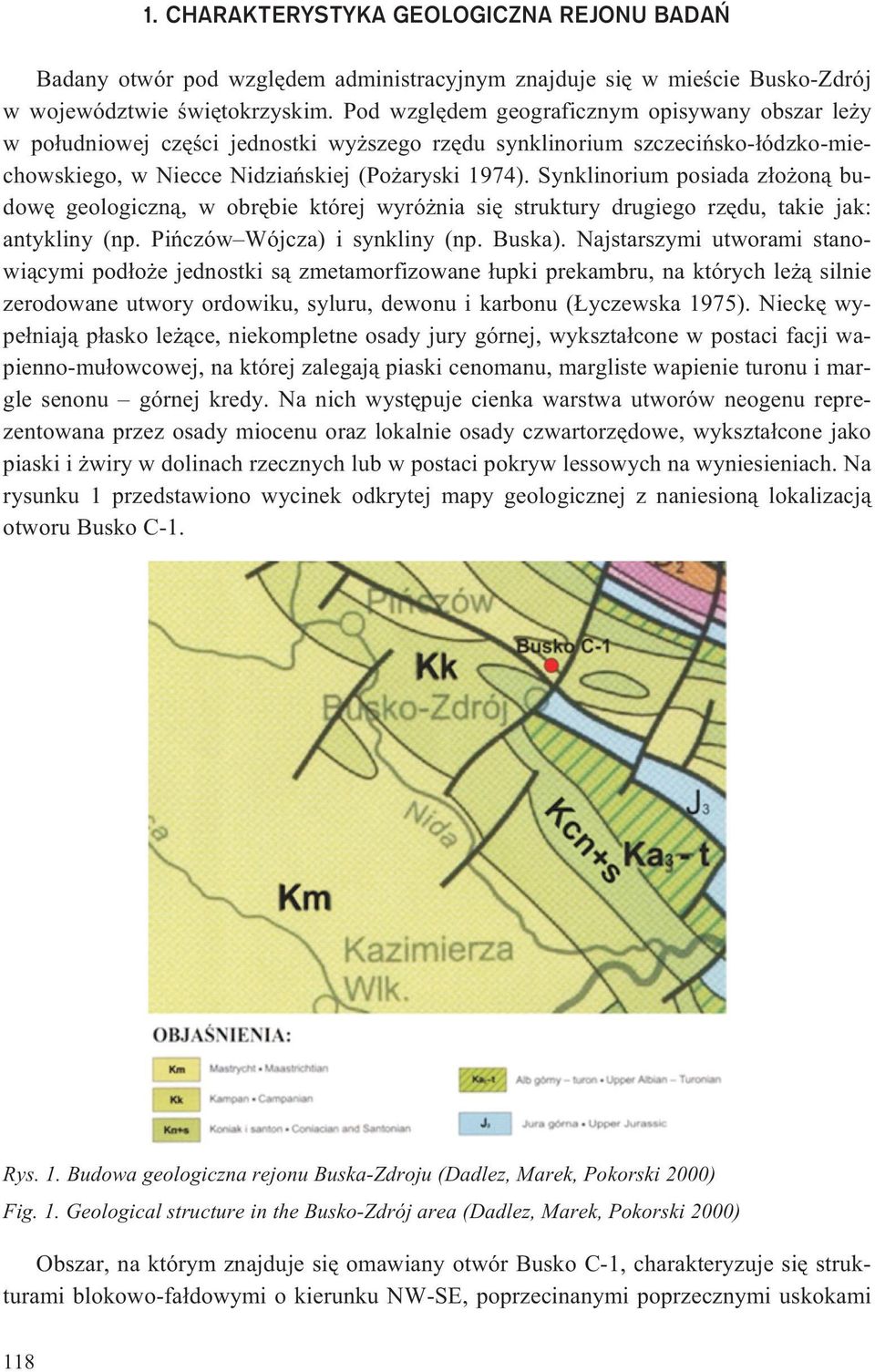 Synklinorium posiada z³o on¹ budowê geologiczn¹, w obrêbie której wyró nia siê struktury drugiego rzêdu, takie jak: antykliny (np. Piñczów Wójcza) i synkliny (np. Buska).