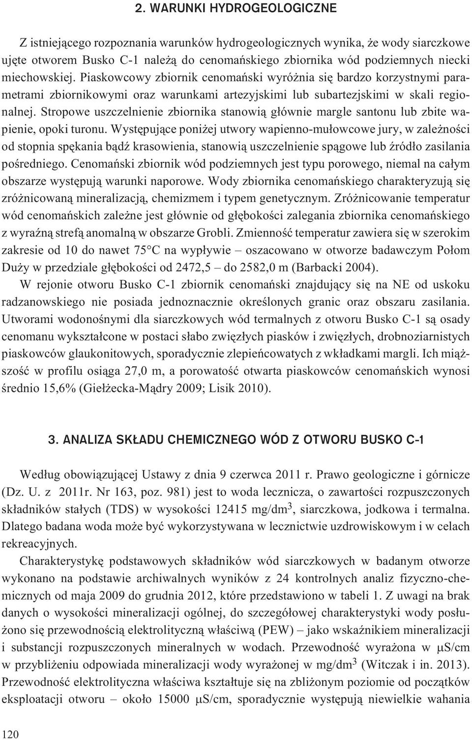 Stropowe uszczelnienie zbiornika stanowi¹ g³ównie margle santonu lub zbite wapienie, opoki turonu.