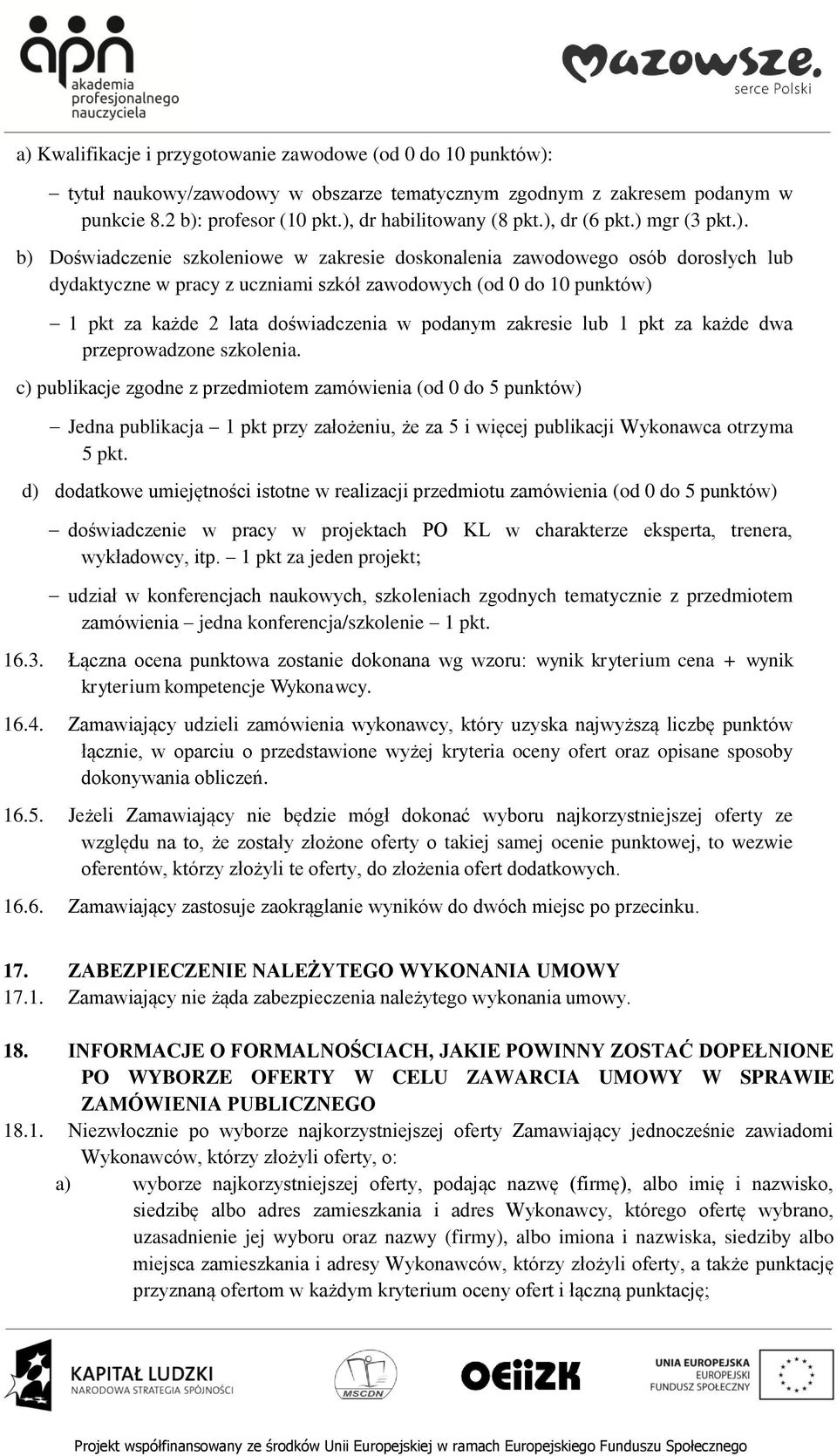 lata doświadczenia w podanym zakresie lub 1 pkt za każde dwa przeprowadzone szkolenia.