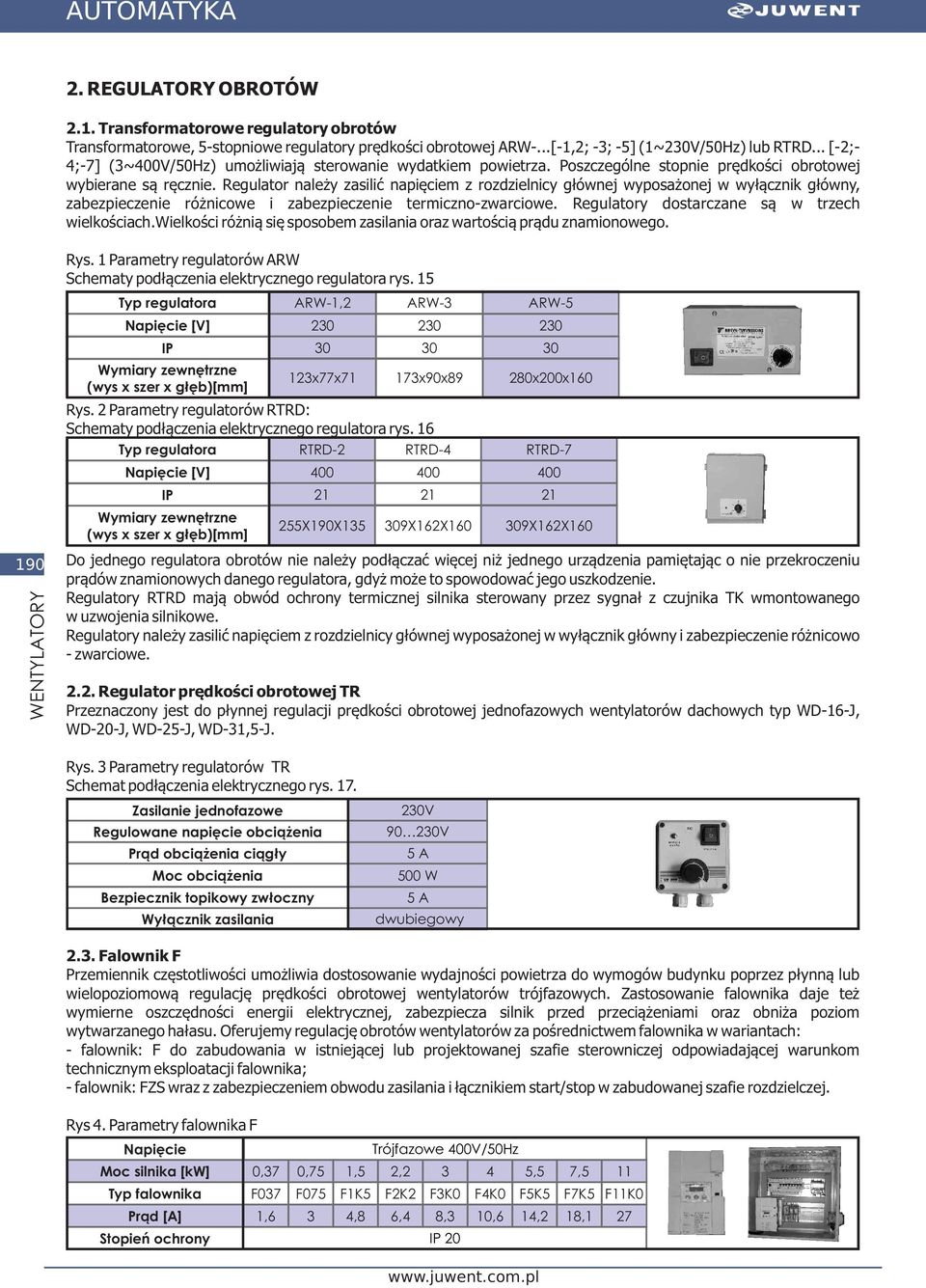 Regulator nale y zasiliæ napiêciem z rozdzielnicy g³ównej wyposa onej w wy³¹cznik g³ówny, zabezpieczenie ró nicowe i zabezpieczenie termiczno-zwarciowe.