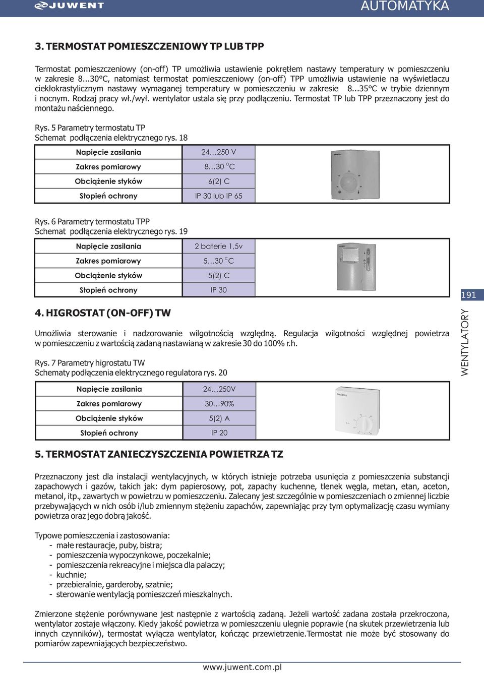 ..35 C w trybie dziennym i nocnym. Rodzaj pracy w³./wy³. wentylator ustala siê przy pod³¹czeniu. Termostat TP lub TPP przeznaczony jest do monta u naœciennego. Rys.