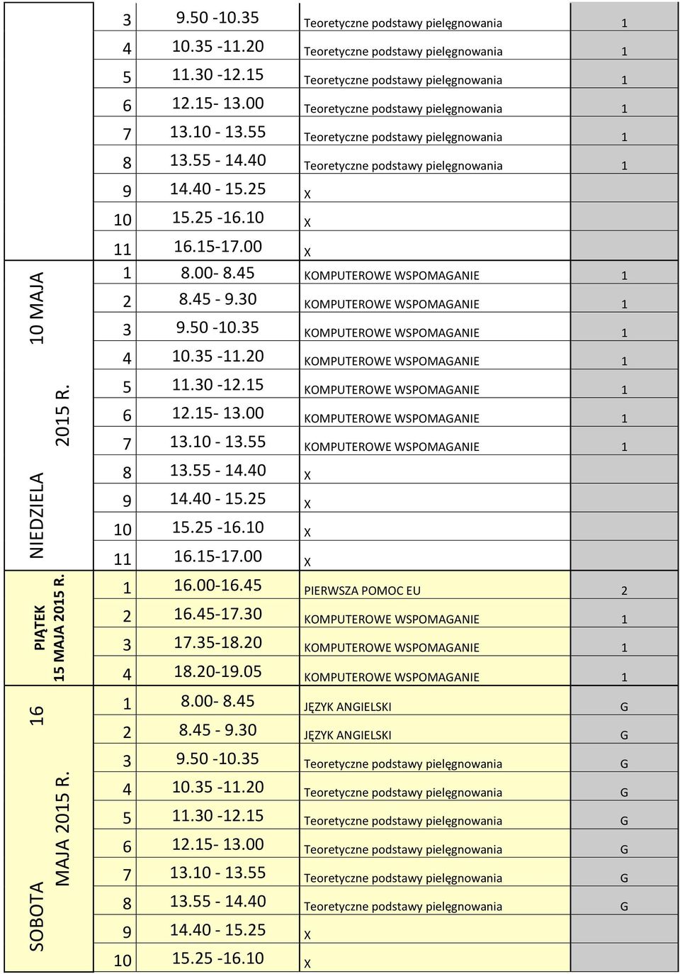 30 KOMPUTEROWE WSPOMAGANIE 1 3 9.50-10.35 KOMPUTEROWE WSPOMAGANIE 1 4 10.35-11.20 KOMPUTEROWE WSPOMAGANIE 1 5 11.30-12.15 KOMPUTEROWE WSPOMAGANIE 1 6 12.15-13.00 KOMPUTEROWE WSPOMAGANIE 1 7 13.10-13.