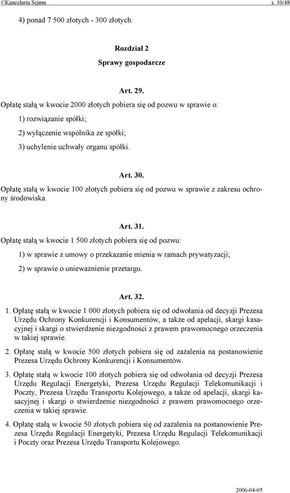 Opłatę stałą w kwocie 100 złotych pobiera się od pozwu w sprawie z zakresu ochrony środowiska. Art. 31.