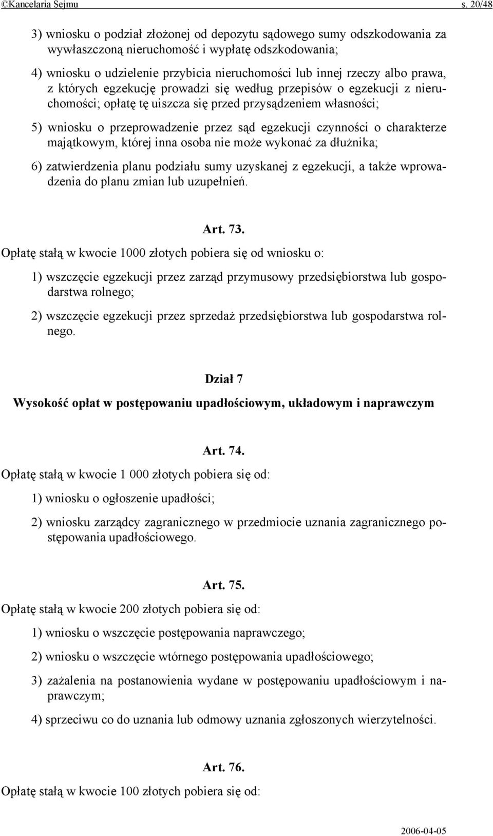 prawa, z których egzekucję prowadzi się według przepisów o egzekucji z nieruchomości; opłatę tę uiszcza się przed przysądzeniem własności; 5) wniosku o przeprowadzenie przez sąd egzekucji czynności o