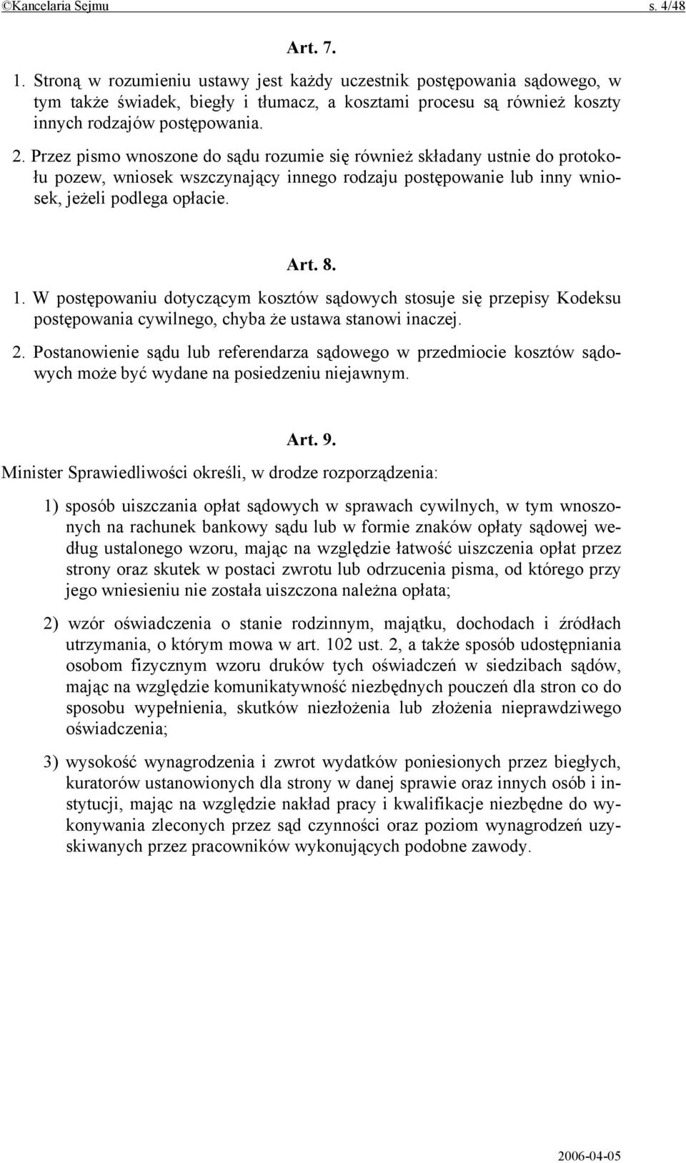 Przez pismo wnoszone do sądu rozumie się również składany ustnie do protokołu pozew, wniosek wszczynający innego rodzaju postępowanie lub inny wniosek, jeżeli podlega opłacie. Art. 8. 1.