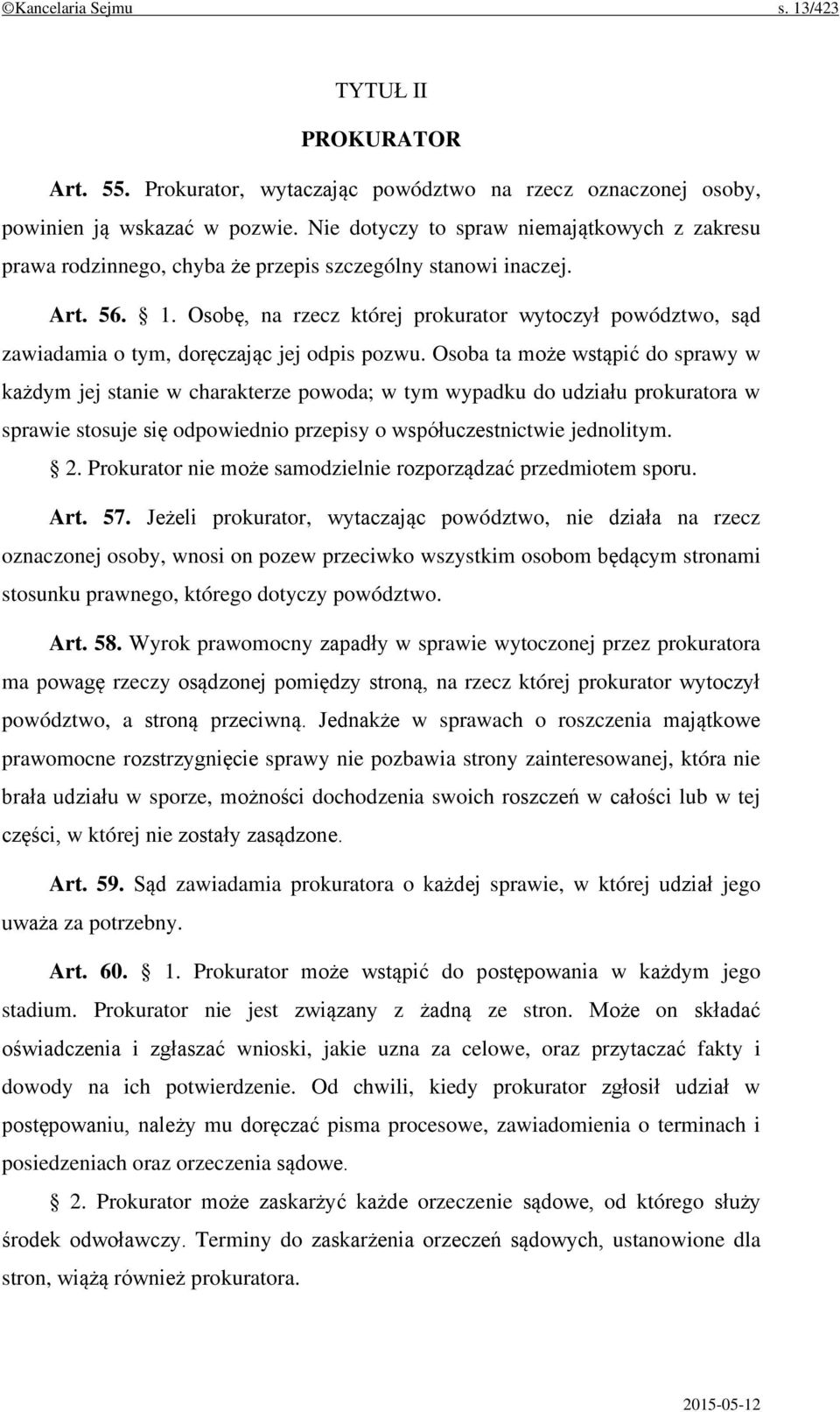 Osobę, na rzecz której prokurator wytoczył powództwo, sąd zawiadamia o tym, doręczając jej odpis pozwu.