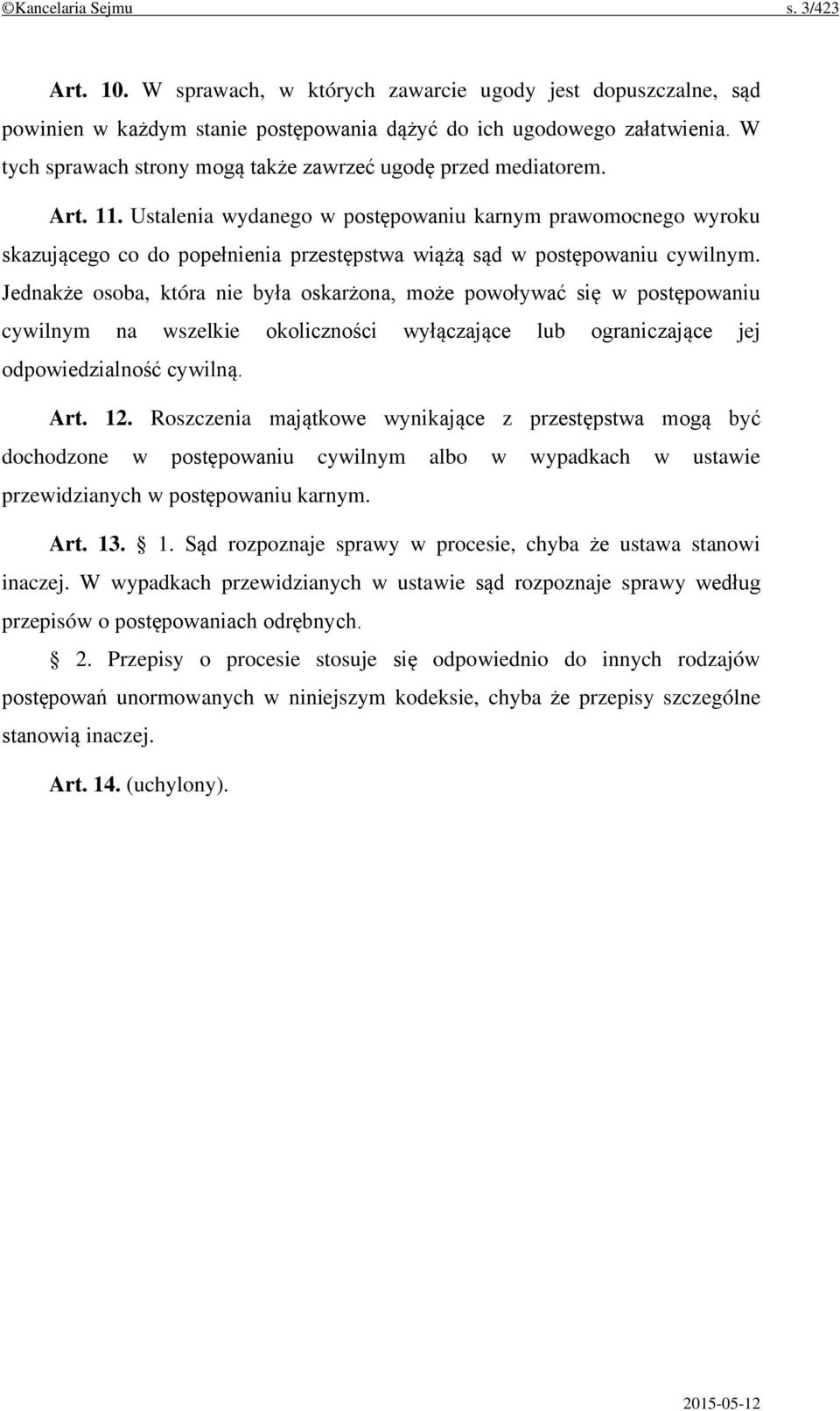 Ustalenia wydanego w postępowaniu karnym prawomocnego wyroku skazującego co do popełnienia przestępstwa wiążą sąd w postępowaniu cywilnym.