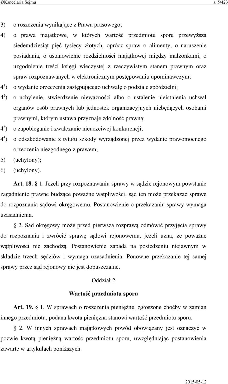 posiadania, o ustanowienie rozdzielności majątkowej między małżonkami, o uzgodnienie treści księgi wieczystej z rzeczywistym stanem prawnym oraz spraw rozpoznawanych w elektronicznym postępowaniu