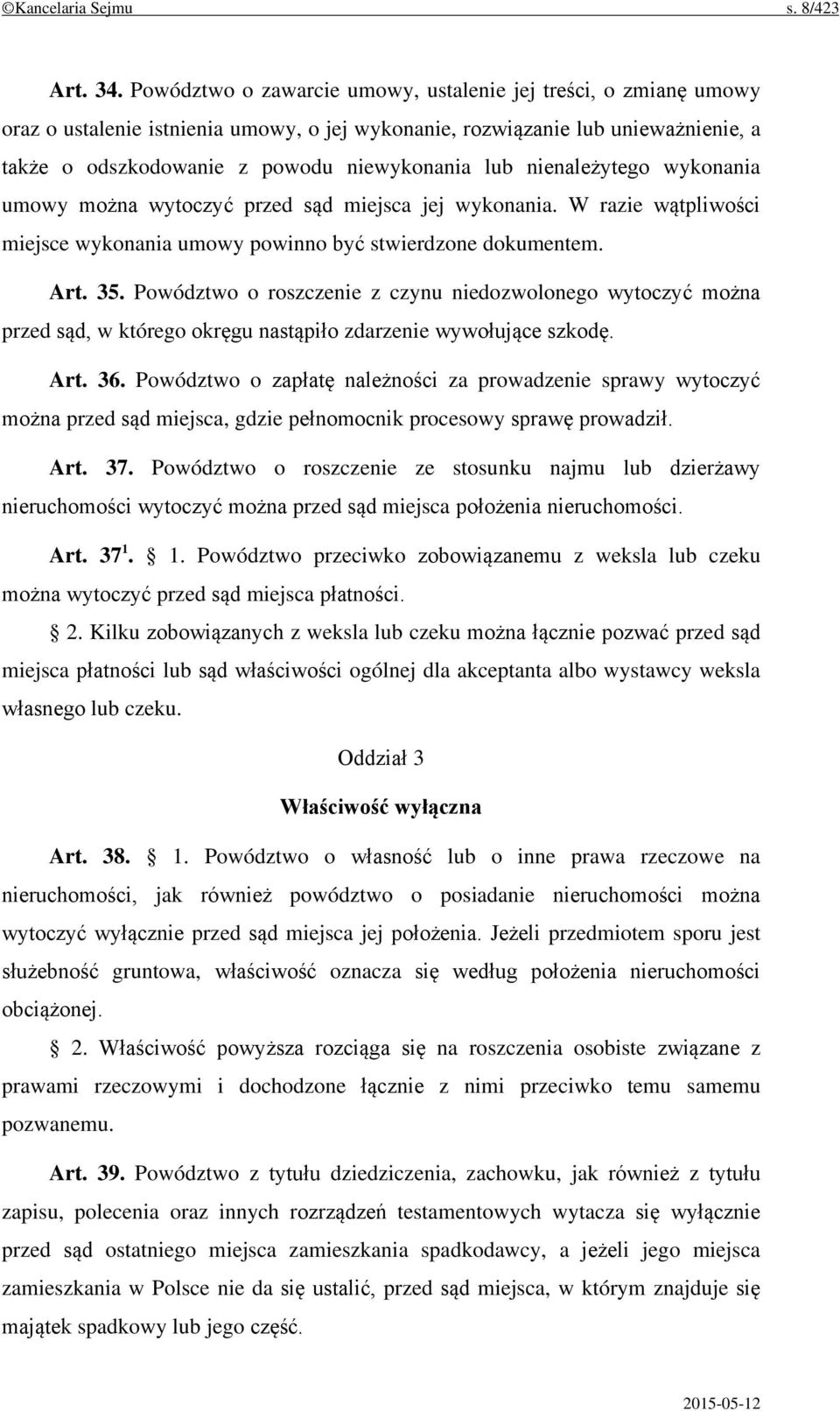 nienależytego wykonania umowy można wytoczyć przed sąd miejsca jej wykonania. W razie wątpliwości miejsce wykonania umowy powinno być stwierdzone dokumentem. Art. 35.