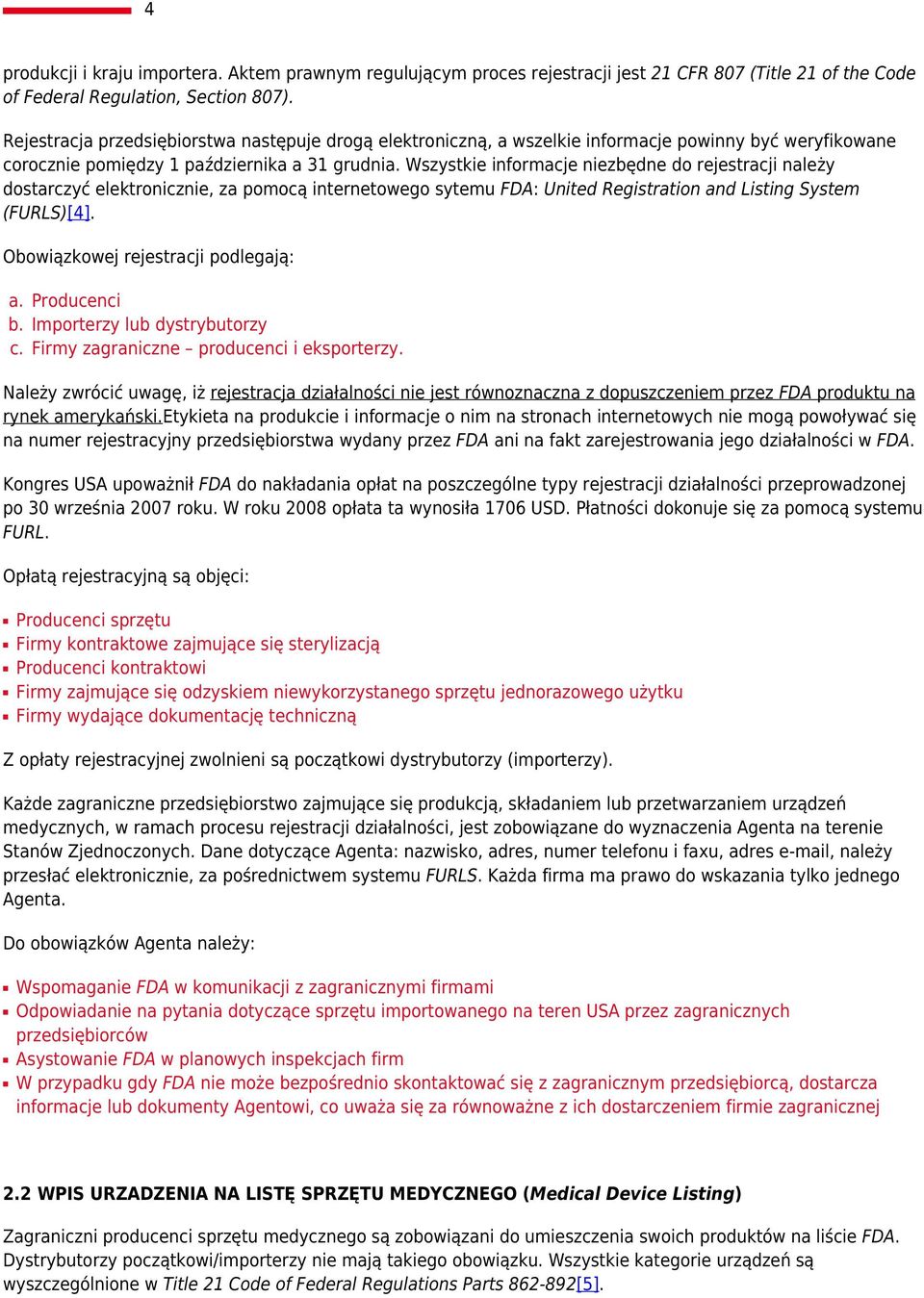 Wszystkie informacje niezbędne do rejestracji należy dostarczyć elektronicznie, za pomocą internetowego sytemu FDA: United Registration and Listing System (FURLS)[4].