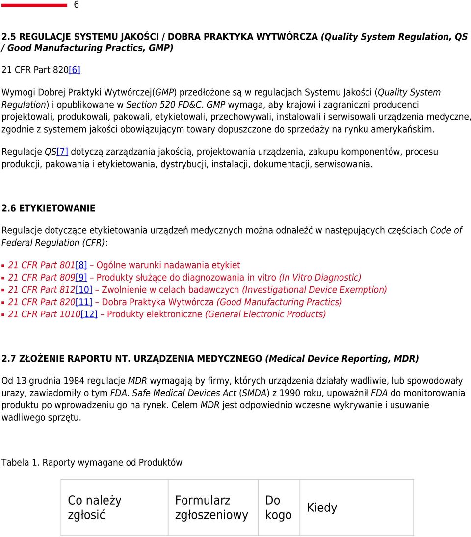 GMP wymaga, aby krajowi i zagraniczni producenci projektowali, produkowali, pakowali, etykietowali, przechowywali, instalowali i serwisowali urządzenia medyczne, zgodnie z systemem jakości